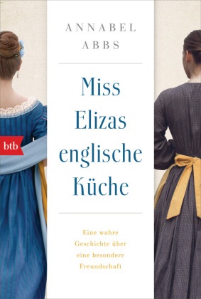 Annabel Abbs - Miss Elizas englische Küche - Eine wahre Geschichte über eine besondere Freundschaft