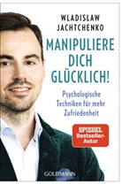 Wladislaw Jachtchenko - Manipuliere dich glücklich!