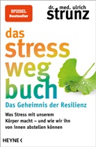 Ulrich Strunz, Ulrich (Dr. med.) Strunz - Das Stress-weg-Buch - Das Geheimnis der Resilienz