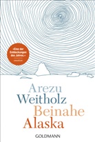 Arezu Weitholz - Beinahe Alaska