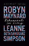 Leanne Betasamosake Simpson, Robyn Maynard - Rehearsals for Living
