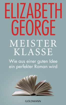 Elizabeth George - Meisterklasse - Wie aus einer guten Idee ein perfekter Roman wird