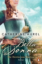 Catherine Aurel - Bella Donna. Die Herrin von Mantua