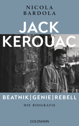 Nicola Bardola - Jack Kerouac: Beatnik, Genie, Rebell - Die Biografie