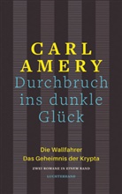Carl Amery - Durchbruch ins dunkle Glück