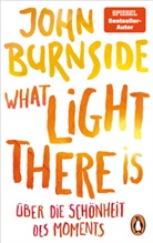 John Burnside - What light there is - Über die Schönheit des Moments