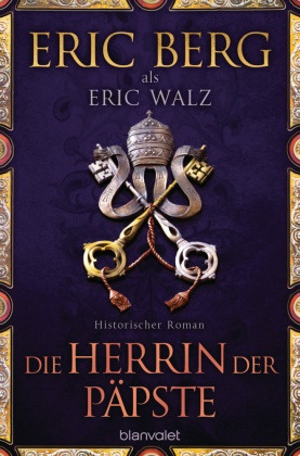 Eri Berg, Eric Berg, Eric Walz - Die Herrin der Päpste - Historischer Roman