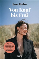 Jana Huhn - Von Kopf bis Fuß - Weil man manchmal erst Umwege gehen muss, um bei sich selber anzukommen