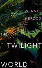 Werner Herzog - The Twilight World