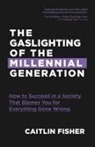 Caitlin Fisher - The Gaslighting of the Millennial Generation