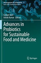 Gunja Goel, Gunjan Goel, Kumar, Kumar, Ashok Kumar - Advances in Probiotics for Sustainable Food and Medicine