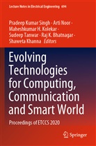 Raj K. Bhatnagar, Maheshkumar H Kolekar et al, Shaweta Khanna, Maheshkumar H. Kolekar, Art Noor, Arti Noor... - Evolving Technologies for Computing, Communication and Smart World