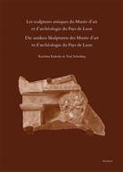 Karolina Kaderka, Paul Scheding - Les sculptures antiques du Musée d'art et d'archéologie du Pays de Laon - Die antiken Skulpturen des Musée d'art et d'archeologie du Pays de Laon