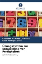 Elizabeth Martinez  Clemente, Elizabet Martinez Clemente, Elizabeth Martinez Clemente, Rosa Pontigo Llanes - Übungssystem zur Entwicklung von Fertigkeiten