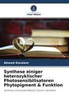 Ahmed Koraiem - Synthese einiger heterozyklischer Photosensibilisatoren Phytopigment & Funktion