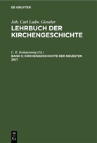 Joh. Carl Ludw. Gieseler, C. R. Redepenning - Joh. Carl Ludw. Gieseler: Lehrbuch der Kirchengeschichte - Band 5: Kirchengeschichte der neuesten Zeit