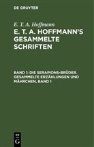 E.T.A. Hoffmann - E. T. A. Hoffmann: E. T. A. Hoffmann's gesammelte Schriften - Band 1: Die Serapions-Brüder. Gesammelte Erzählungen und Mährchen, Band 1