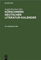 Joseph Kürschner - Kürschners Deutscher Literatur-Kalender - 49. Jahrgang: 1939