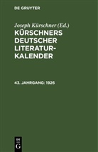 Joseph Kürschner - Kürschners Deutscher Literatur-Kalender - 43. Jahrgang: 1926