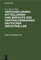 H. A. Bueck - Verhandlungen, Mitteilungen und Berichte des Centralverbandes Deutscher Industrieller - Band 99: Dezember 1904