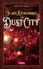 Anette Sorge - In den Katakomben von Dust City