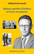 Mikhaïl Botvinnik - Quinze parties d'échecs et leurs aventures