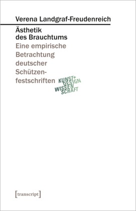 Verena Landgraf-Freudenreich - Ästhetik des Brauchtums - Eine empirische Betrachtung deutscher Schützenfestschriften