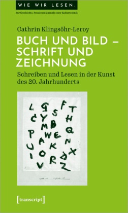 Cathrin Klingsöhr-Leroy - Buch und Bild - Schrift und Zeichnung - Schreiben und Lesen in der Kunst des 20. Jahrhunderts