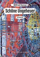 Wilfried Steiner - Schöne Ungeheuer