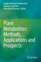 Sabu Abdulhameed, Shibura Sugathan, Shiburaj Sugathan, Swapna Thacheril Sukumaran - Plant Metabolites: Methods, Applications and Prospects