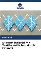 Anum Rauf - Experimentieren mit Textiloberflächen durch Origami