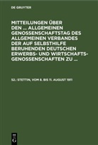 Degruyter - Mitteilungen über den ... Allgemeinen Genossenschaftstag des Allgemeinen Verbandes der auf Selbsthilfe beruhenden Deutschen Erwerbs- und Wirtschaftsgenossenschaften zu ... - 52.: Stettin, vom 8. bis 11. August 1911