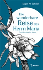 Eugen M Schulak, Eugen M. Schulak - Die wunderbare Reise des Herrn Maria