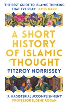 Fitzroy Morrissey - Short History of Islamic Thought