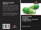Debashish Acharya - Nanoparticelle d'argento: Preparazione, proprietà e applicazioni