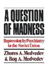 Roy A. Medvedev, Zhores Medvedev, Zhores A. Medvedev, Medvedev Roy A. - A Question of Madness