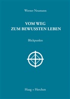 Werner Neumann - Vom Weg zum bewussten Leben