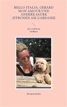 Michaela Meyke - Bello Italia, Gerárd mon Amour und andere saure Zitronen am Gardasee