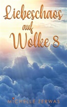 Michelle Zerwas, Michelle Zerwas - Liebeschaos auf Wolke 8