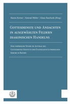 Hanns Kerner, Konra Müller, Konrad Müller, Klaus Raschzok - Gottesdienste und Andachten in ausgewählten Feldern diakonischen Handelns