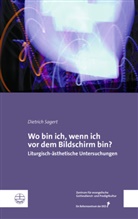 für evangelische Gottesdienst- u, Dietric Sagert, Dietrich Sagert, Zentrums für evangelische Gottesdienst- und Predigtkultur - Wo bin ich, wenn ich vor dem Bildschirm bin?