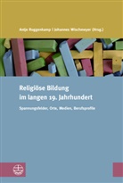 Antj Roggenkamp, Antje Roggenkamp, WISCHMEYER, Wischmeyer, Johannes Wischmeyer - Religiöse Bildung im langen 19. Jahrhundert