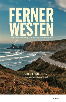 Paulo Moura - Ferner Westen - Eine Reise entlang der portugiesischen Küste