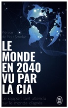 COLLECTIFS J'AI LU - Le monde en 2040 vu par la CIA et le Conseil national du renseignement : le rapport tant attendu sur le monde d'après