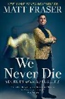 Matt Fraser, Fraser Matt - We Never Die