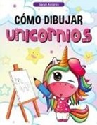 Sarah Antonio - Cómo Dibujar Unicornios para Niños
