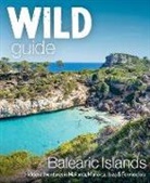 Anna Deacon, Lizzie Graham - Wild Guide Balearic Islands: Hidden Adventures in Mallorca, Menorca,
