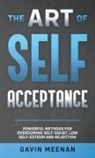 Gavin Meenan - The Art of Self Acceptance - Powerful Methods for Overcoming Self-Doubt, Low Self-Esteem and Rejection
