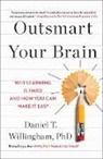 Daniel T. Willingham - Outsmart Your Brain: Why Learning Is Hard and How You Can Make It Easy