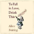 Alice Feiring, Alice Feiring, Alice Sari Feiring - To Fall in Love, Drink This